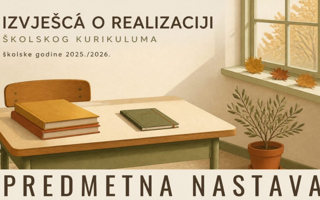 IZVJEŠĆA O REALIZACIJI KURIKULA U ŠKOLSKOJ 2025./2026. GODINI – PREDMETNA NASTAVA