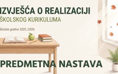 IZVJEŠĆA O REALIZACIJI KURIKULA U ŠKOLSKOJ 2025./2026. GODINI – PREDMETNA NASTAVA